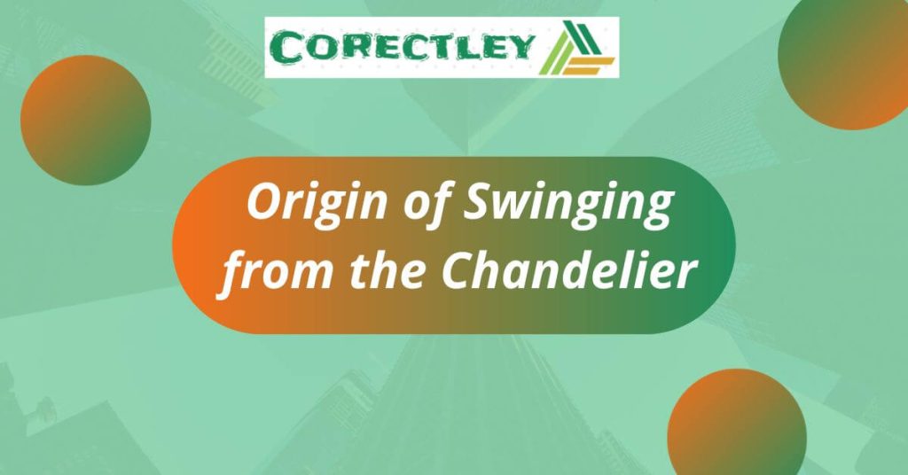 Origin of Swinging from the Chandelier