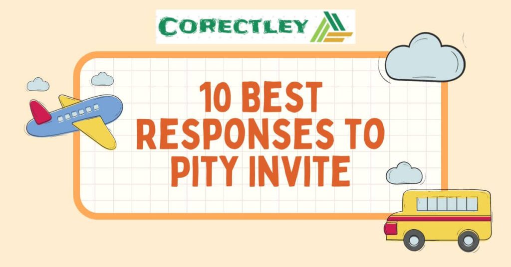 10 Best Responses to Pity Invite
