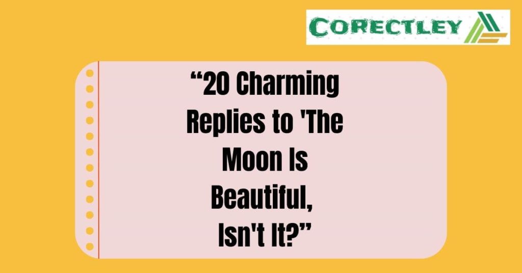 “20 Charming Replies to 'The Moon Is Beautiful, Isn't It?’’