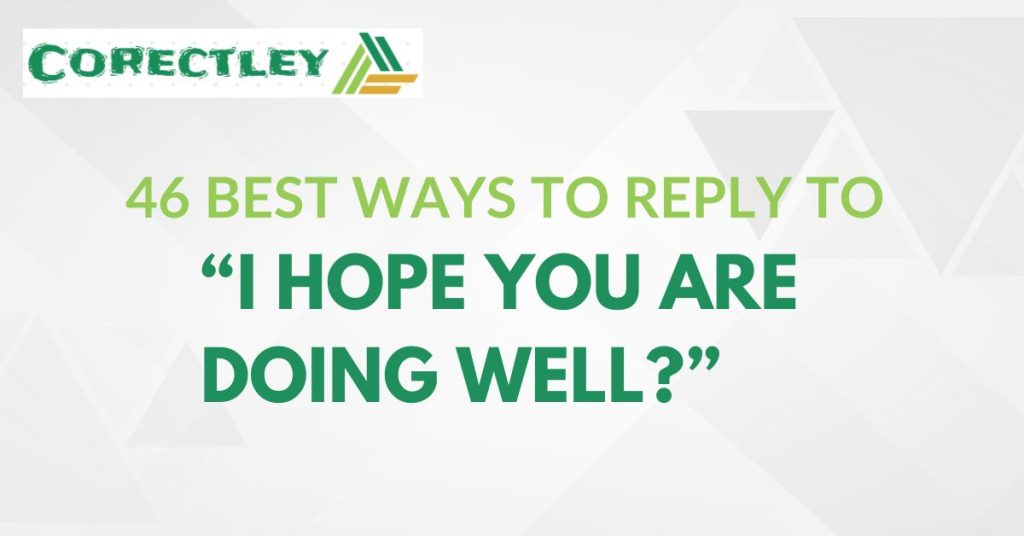 46 Best Ways to Reply to “I Hope You Are Doing Well?”