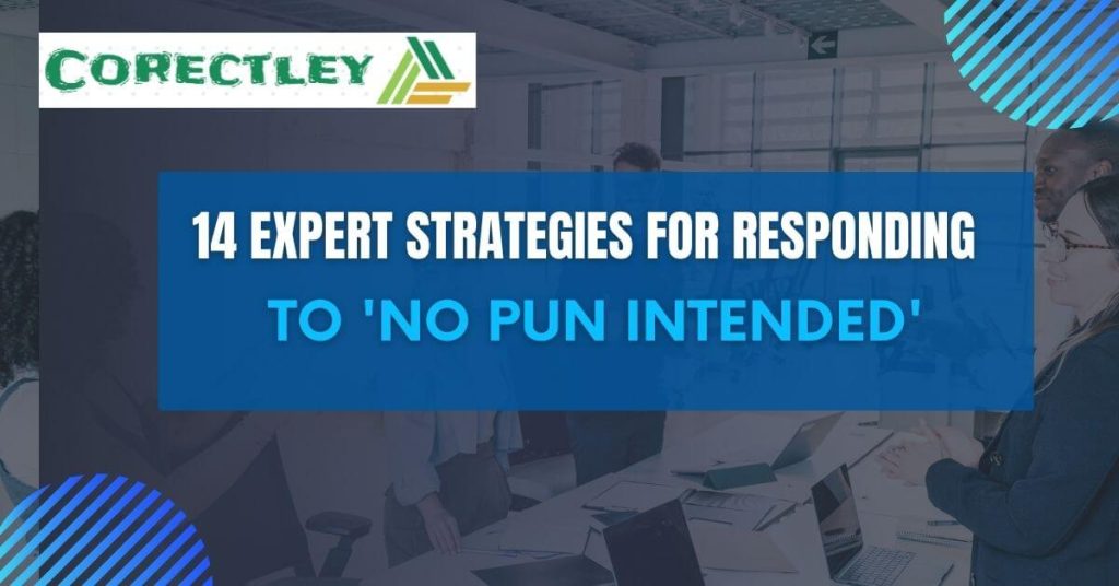 14 Expert Strategies for Responding to 'No Pun Intended'