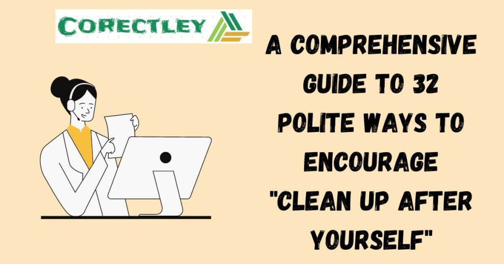 A Comprehensive Guide to 32 Polite Ways to Encourage "Clean Up After Yourself"