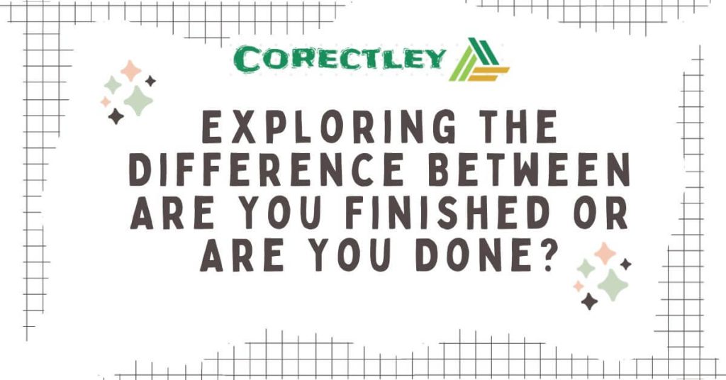 Exploring the Difference Between Are You Finished or Are You Done?