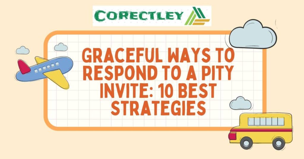 Graceful Ways to Respond to a Pity Invite: 10 Best Strategies