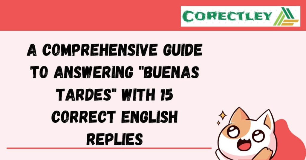 A Comprehensive Guide to Answering "Buenas Tardes" with 15 Correct English Replies