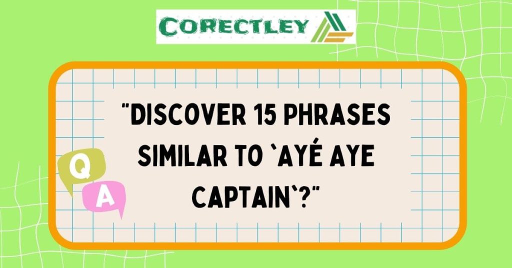 "Discover 15 Phrases Similar to 'Ayé Aye Captain'?"