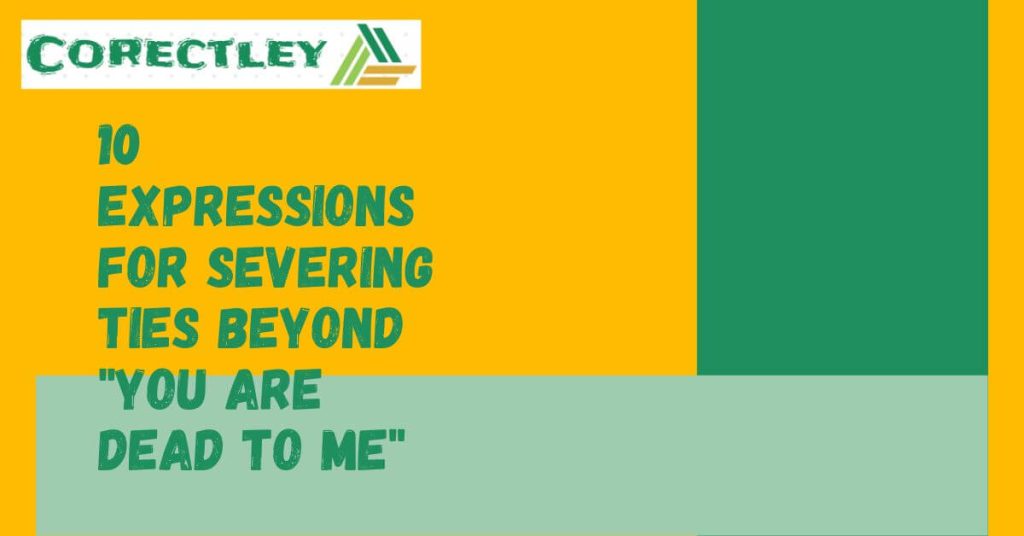 10 Expressions for Severing Ties Beyond "You Are Dead to Me"