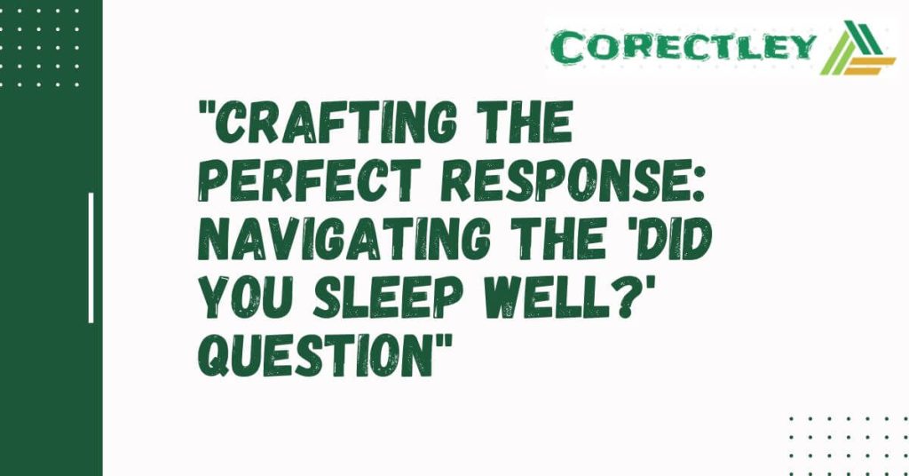 "Crafting the Perfect Response: Navigating the 'Did You Sleep Well?' Question"