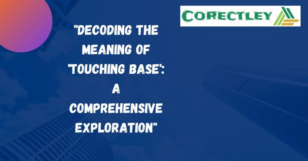 "Decoding the Meaning of 'Touching Base': A Comprehensive Exploration"