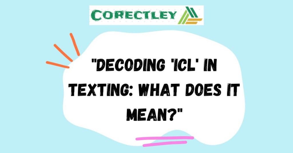 "Decoding 'ICL' in Texting: What Does It Mean?"