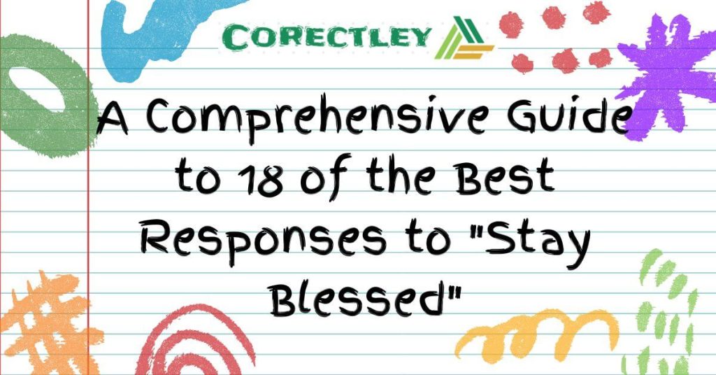 A Comprehensive Guide to 18 of the Best Responses to "Stay Blessed"