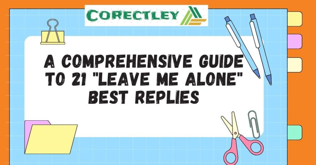 A Comprehensive Guide to 21 "Leave Me Alone" Best Replies