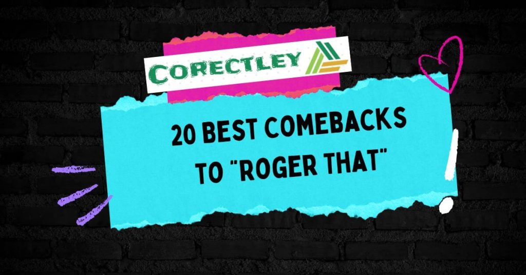 20 Best Comebacks to “Roger That”