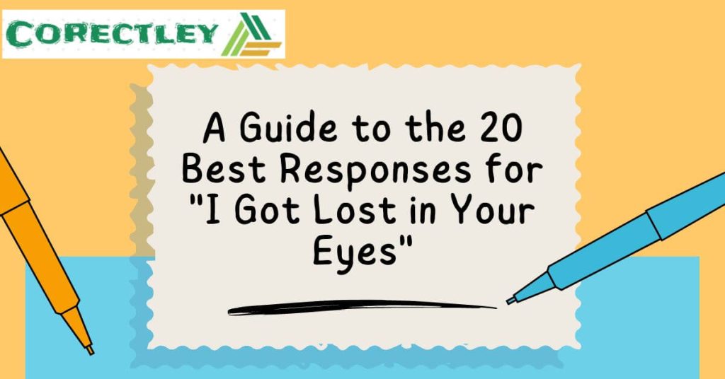 A Guide to the 20 Best Responses for "I Got Lost in Your Eyes"