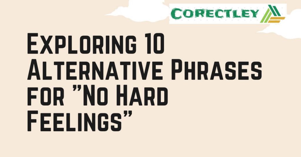Exploring 10 Alternative Phrases for "No Hard Feelings"