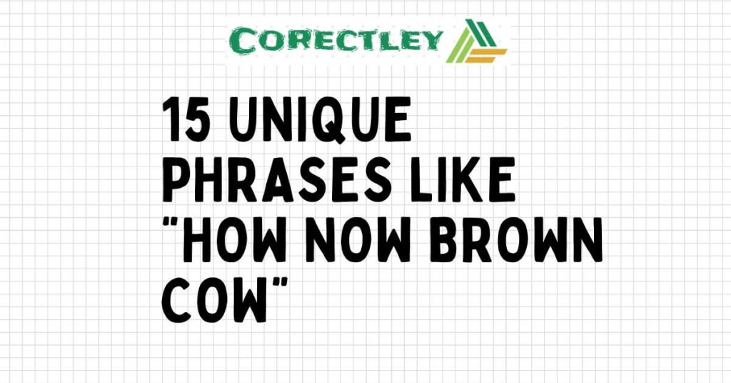 15 Unique Phrases Like “How Now Brown Cow”