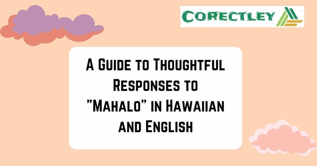 A Guide to Thoughtful Responses to "Mahalo" in Hawaiian and English