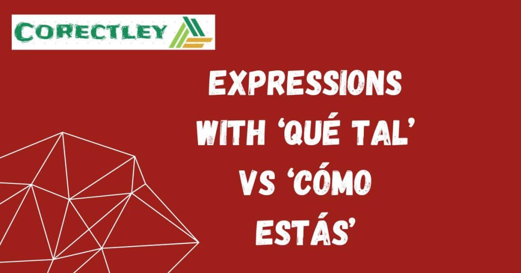 Expressions with ‘qué tal’ Vs ‘cómo estás’