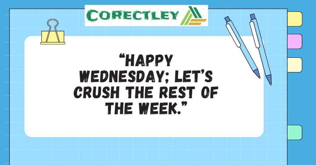 “Happy Wednesday; let’s crush the rest of the week.”