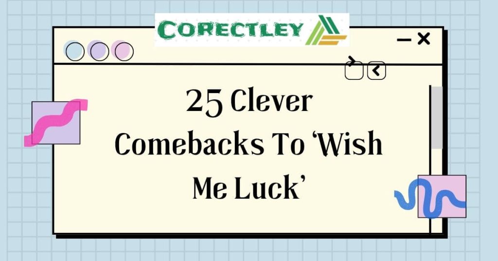 25 Clever Comebacks To ‘Wish Me Luck’ 