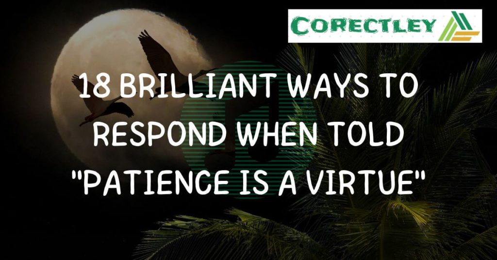 18 Brilliant Ways to Respond When Told "Patience Is a Virtue"