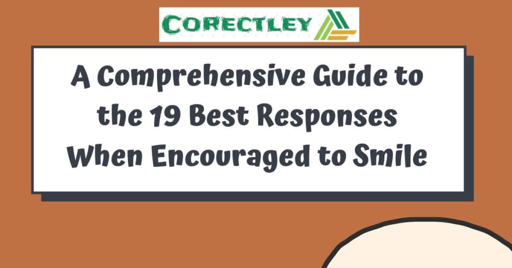 A Comprehensive Guide to the 19 Best Responses When Encouraged to Smile