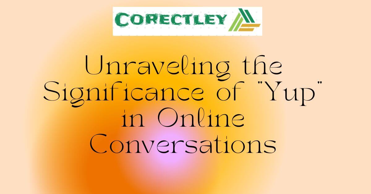 Unraveling the Significance of "Yup" in Online Conversations