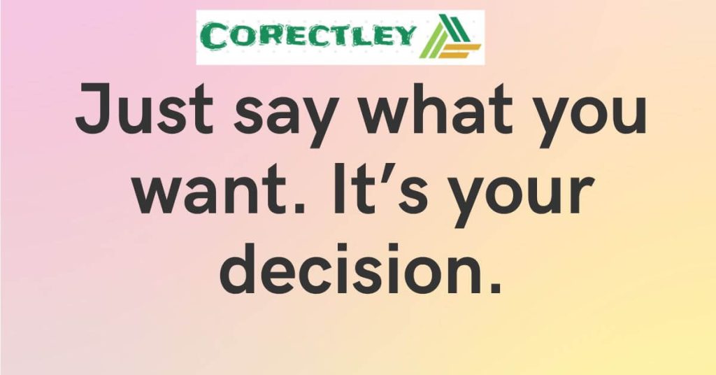 Just say what you want. It’s your decision.