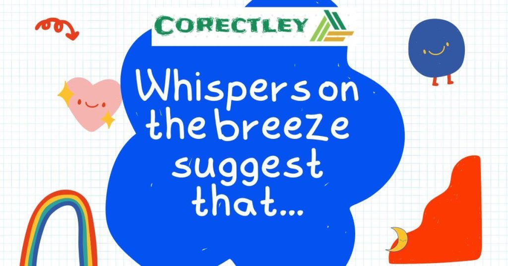 Whispers on the breeze suggest that…