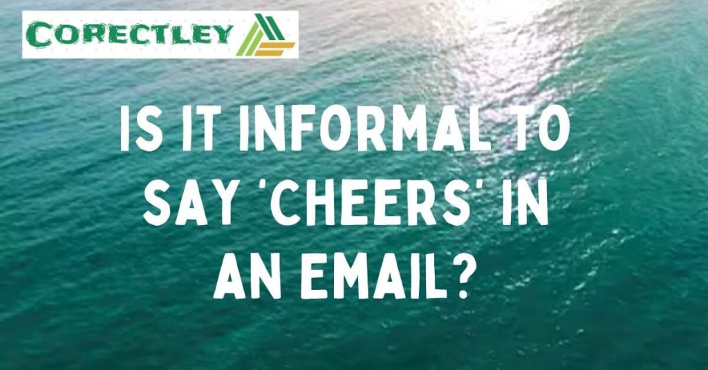 Is it informal to say ‘Cheers’ in an Email?