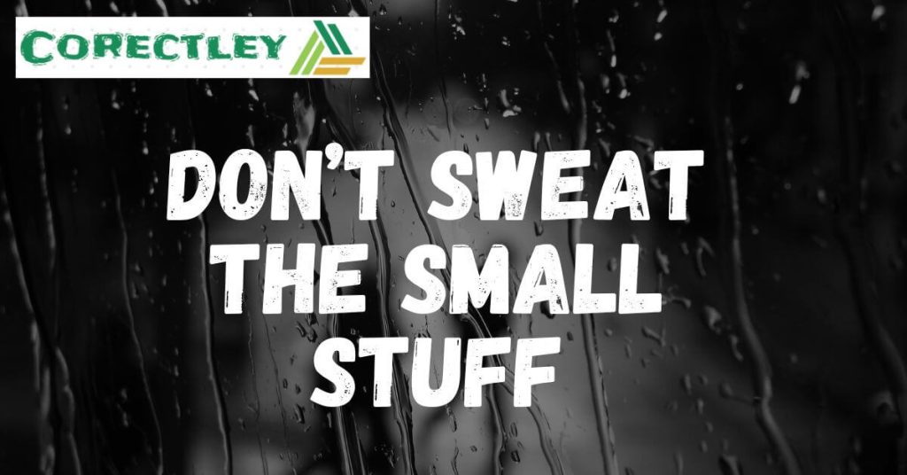 Don’t sweat the small stuff