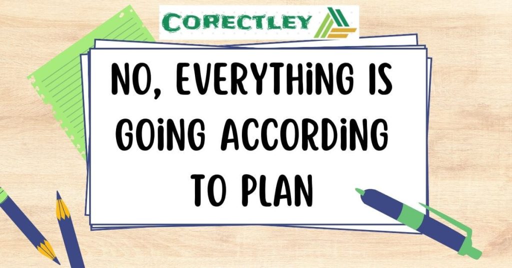 No, Everything Is Going According To Plan